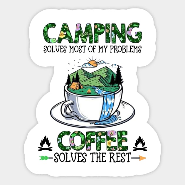 Camping Solves Most Of My Problems Coffee Solves The Rest Sticker by Benko Clarence
